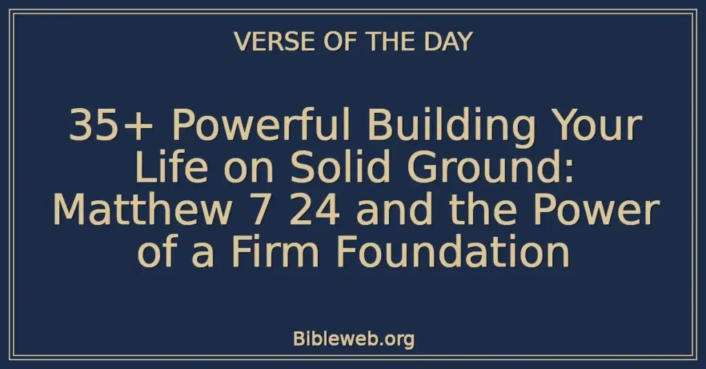 35+ Powerful Building Your Life on Solid Ground: Matthew 7 24 and the Power of a Firm Foundation