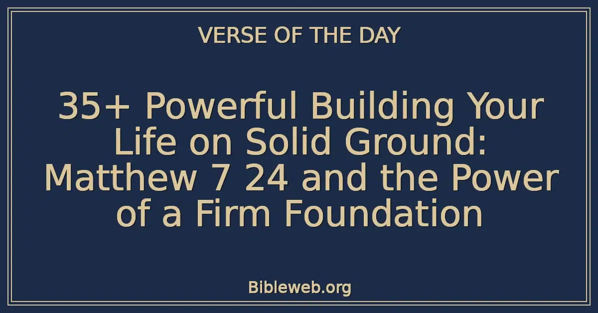35+ Powerful Building Your Life on Solid Ground: Matthew 7 24 and the Power of a Firm Foundation