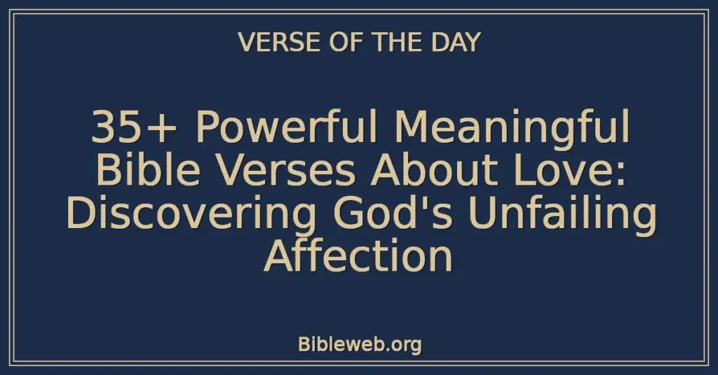 35+ Powerful Meaningful Bible Verses About Love: Discovering God's Unfailing Affection