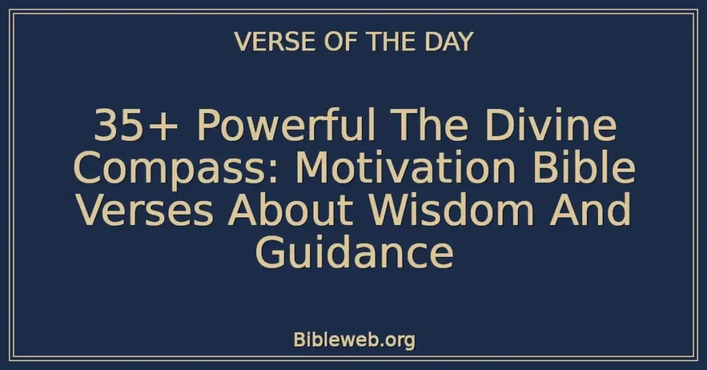 35+ Powerful The Divine Compass: Motivation Bible Verses About Wisdom And Guidance