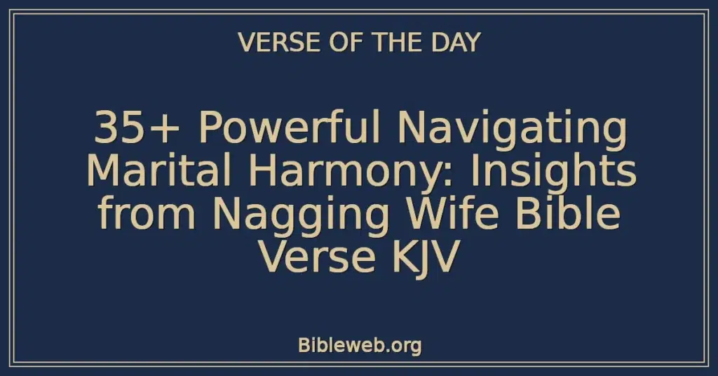 35+ Powerful Navigating Marital Harmony: Insights from Nagging Wife Bible Verse KJV
