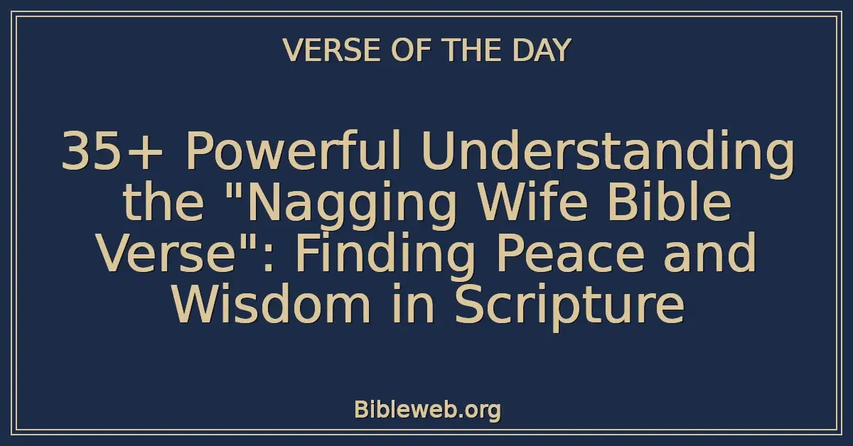 35+ Powerful Understanding the "Nagging Wife Bible Verse": Finding Peace and Wisdom in Scripture