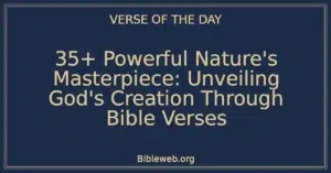35+ Powerful Nature's Masterpiece: Unveiling God's Creation Through Bible Verses