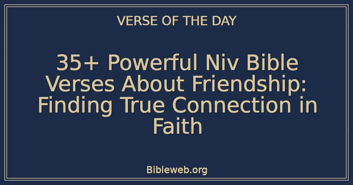 35+ Powerful Niv Bible Verses About Friendship: Finding True Connection in Faith