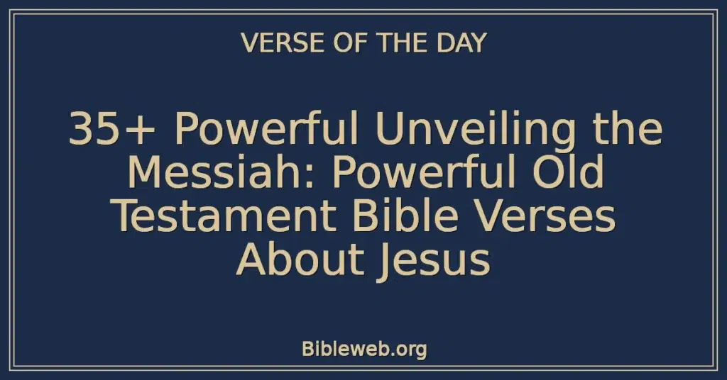 35+ Powerful Unveiling the Messiah: Powerful Old Testament Bible Verses About Jesus