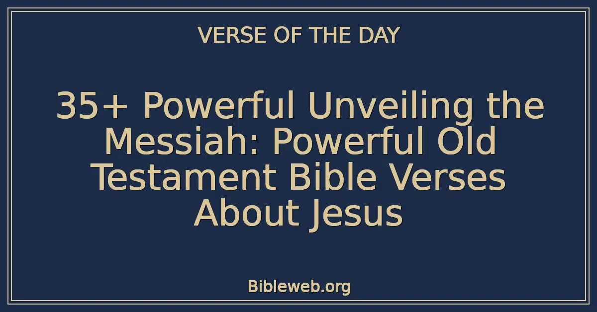 35+ Powerful Unveiling the Messiah: Powerful Old Testament Bible Verses About Jesus