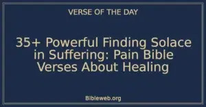 35+ Powerful Finding Solace in Suffering: Pain Bible Verses About Healing