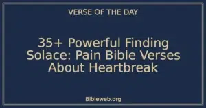 35+ Powerful Finding Solace: Pain Bible Verses About Heartbreak