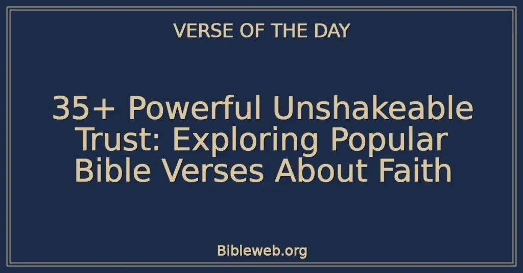 35+ Powerful Unshakeable Trust: Exploring Popular Bible Verses About Faith