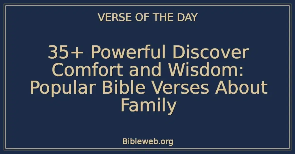 35+ Powerful Discover Comfort and Wisdom: Popular Bible Verses About Family