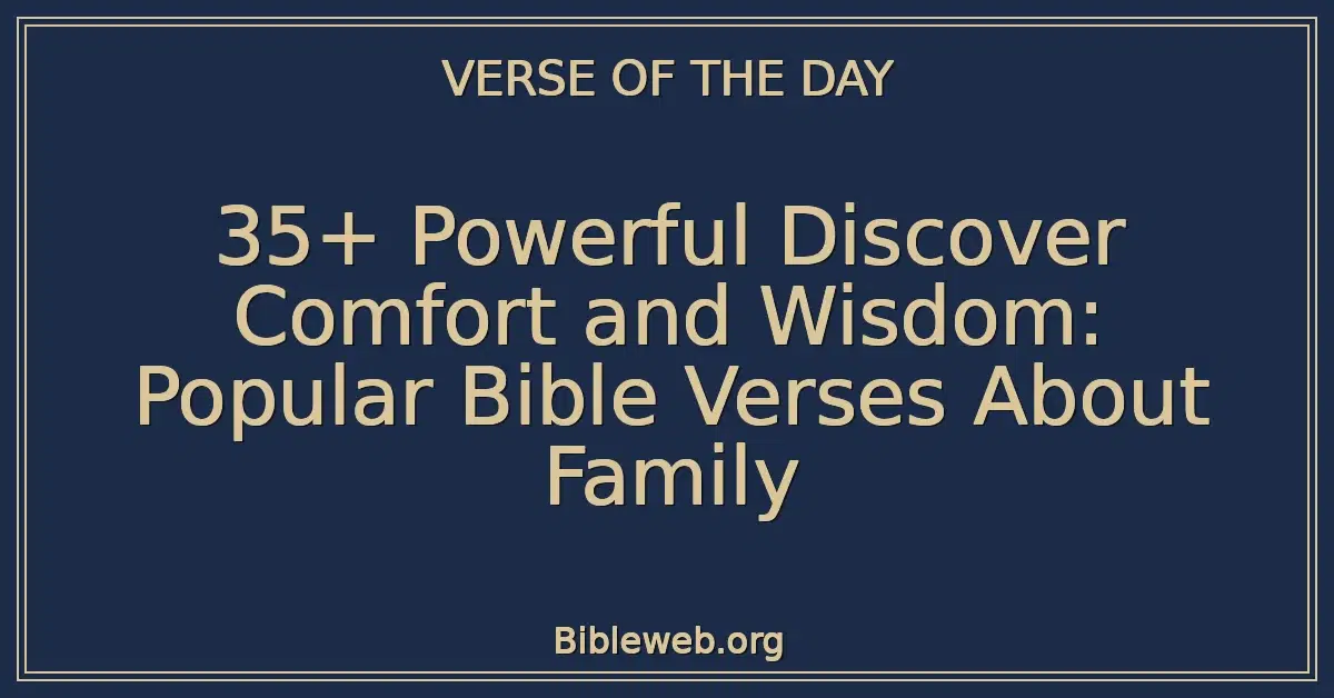 35+ Powerful Discover Comfort and Wisdom: Popular Bible Verses About Family