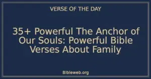 35+ Powerful The Anchor of Our Souls: Powerful Bible Verses About Family