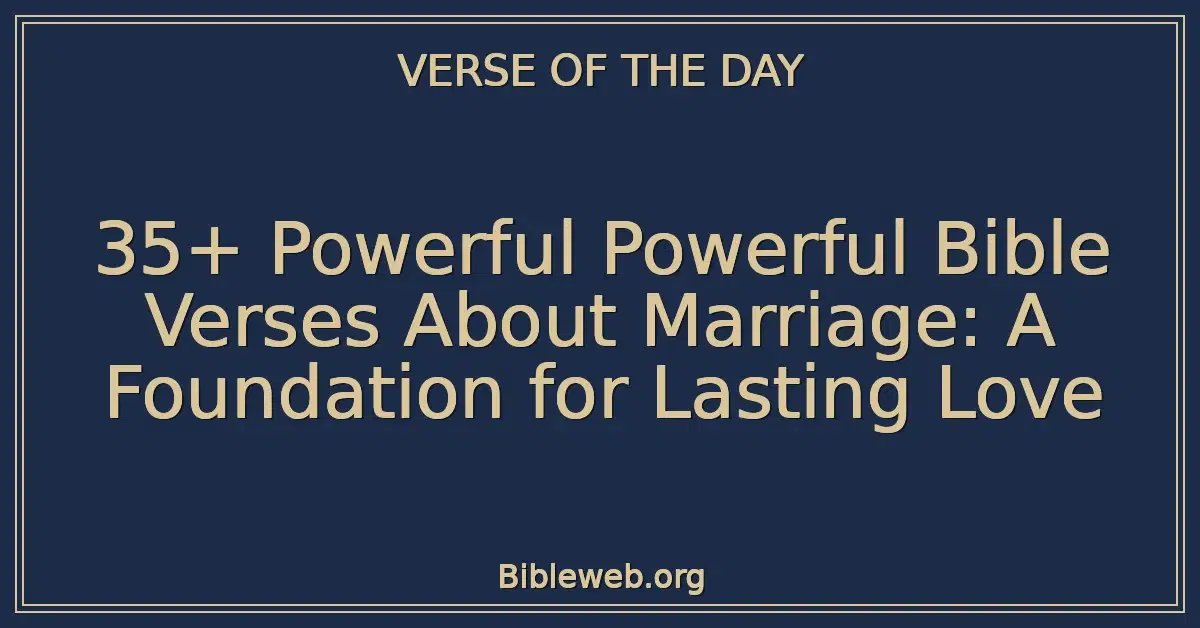 35+ Powerful Powerful Bible Verses About Marriage: A Foundation for Lasting Love