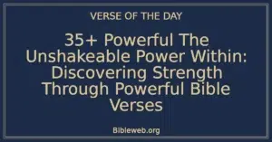 35+ Powerful The Unshakeable Power Within: Discovering Strength Through Powerful Bible Verses