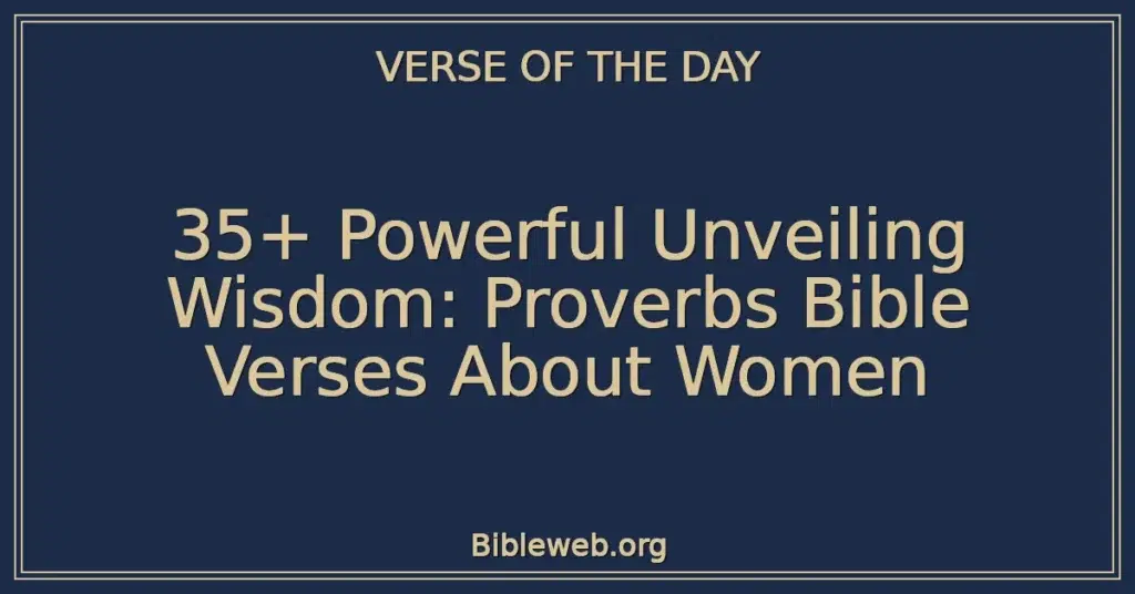 35+ Powerful Unveiling Wisdom: Proverbs Bible Verses About Women