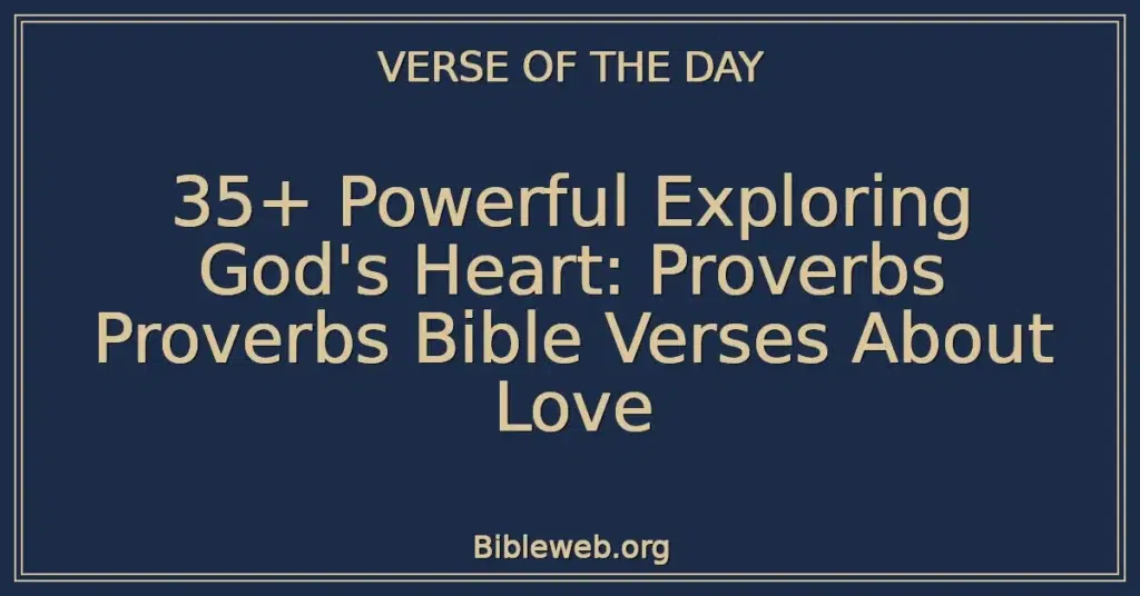 35+ Powerful Exploring God's Heart: Proverbs Proverbs Bible Verses About Love