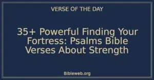 35+ Powerful Finding Your Fortress: Psalms Bible Verses About Strength