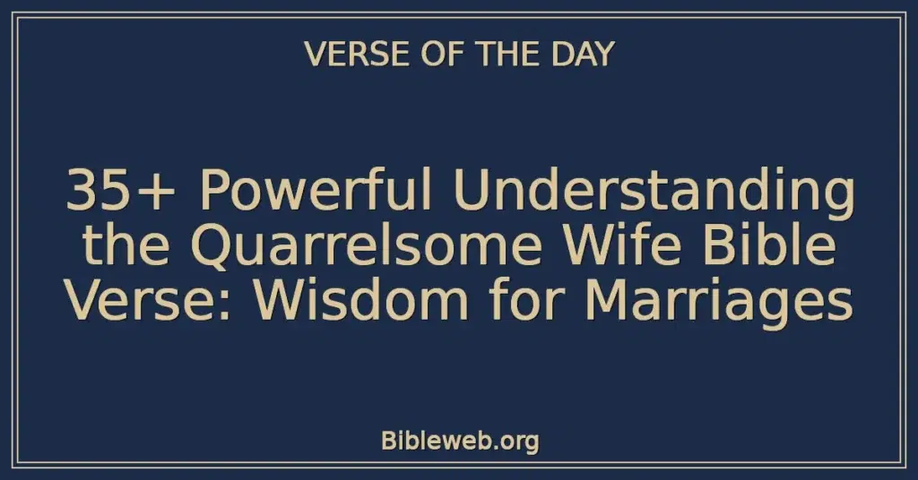 35+ Powerful Understanding the Quarrelsome Wife Bible Verse: Wisdom for Marriages