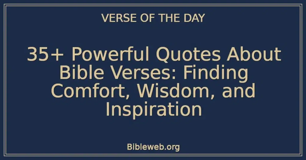 35+ Powerful Quotes About Bible Verses: Finding Comfort, Wisdom, and Inspiration