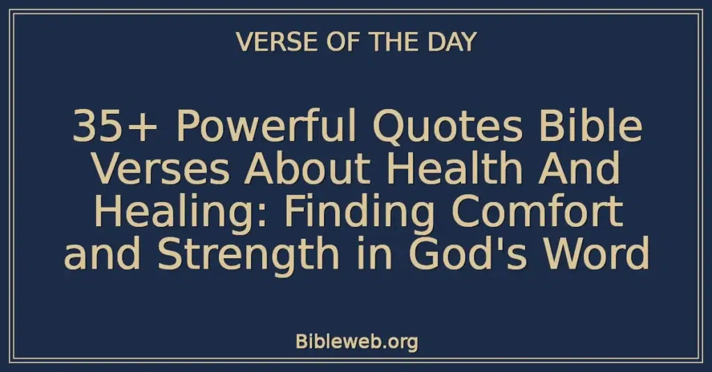 35+ Powerful Quotes Bible Verses About Health And Healing: Finding Comfort and Strength in God's Word