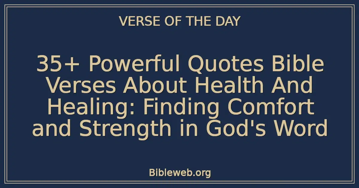 35+ Powerful Quotes Bible Verses About Health And Healing: Finding Comfort and Strength in God's Word