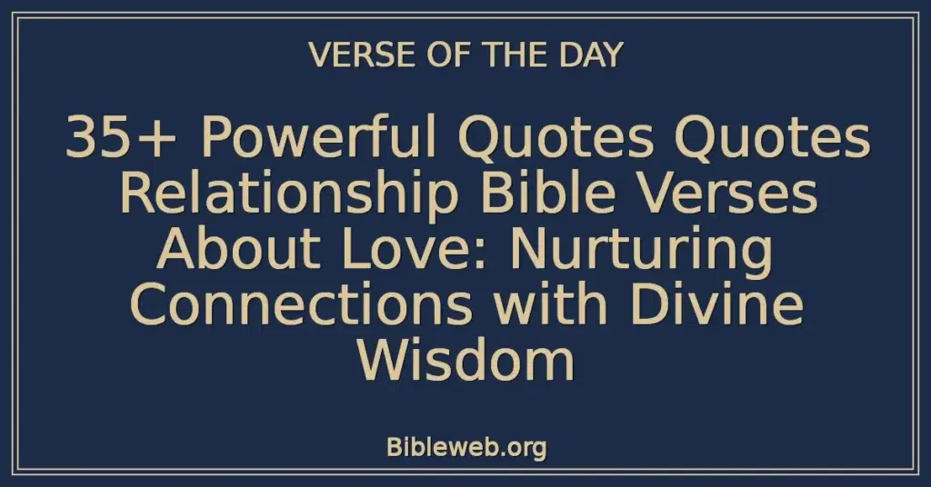 35+ Powerful Quotes Quotes Relationship Bible Verses About Love: Nurturing Connections with Divine Wisdom