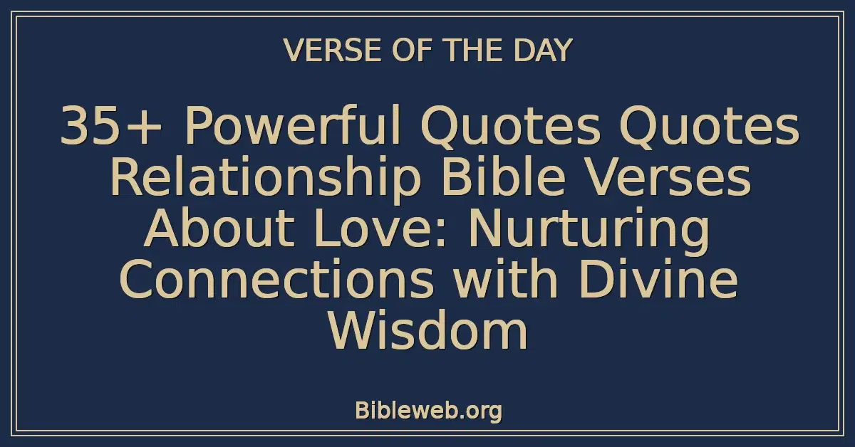 35+ Powerful Quotes Quotes Relationship Bible Verses About Love: Nurturing Connections with Divine Wisdom