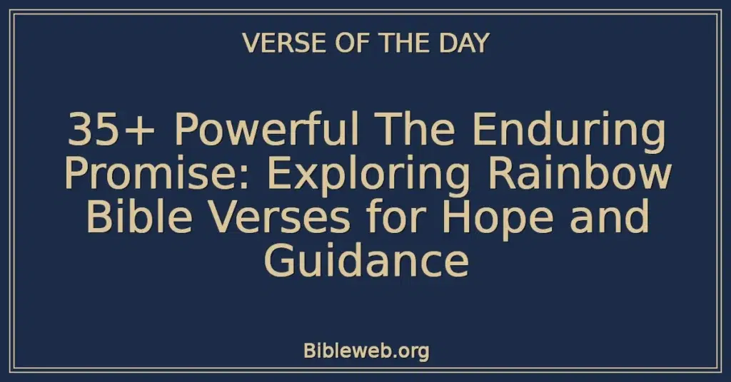 35+ Powerful The Enduring Promise: Exploring Rainbow Bible Verses for Hope and Guidance