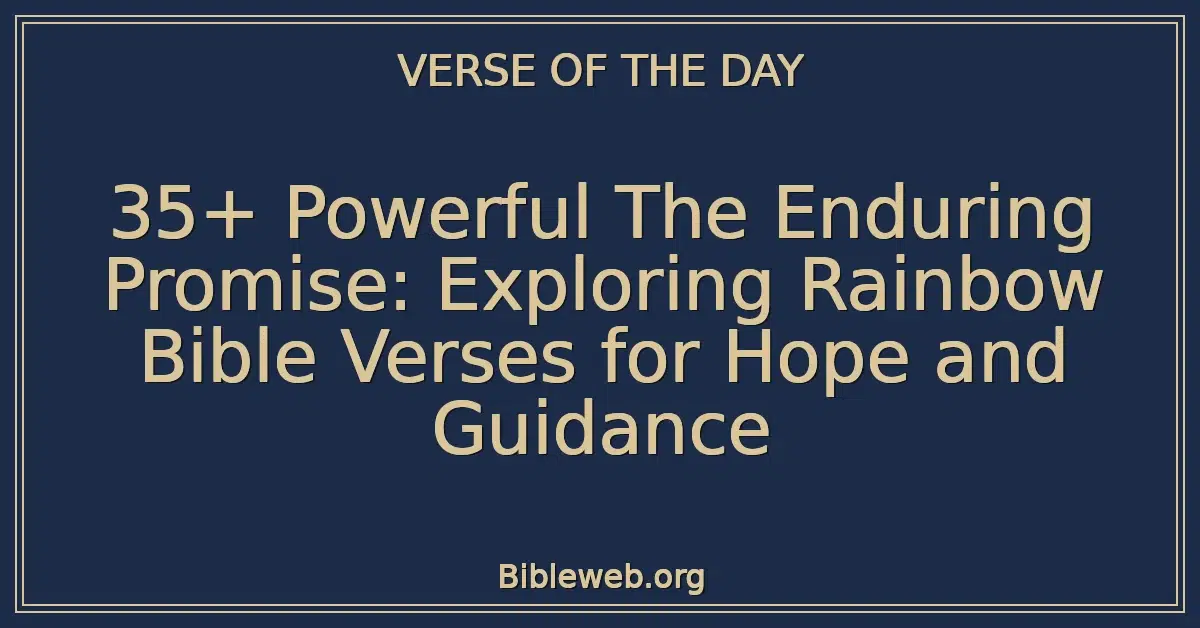 35+ Powerful The Enduring Promise: Exploring Rainbow Bible Verses for Hope and Guidance