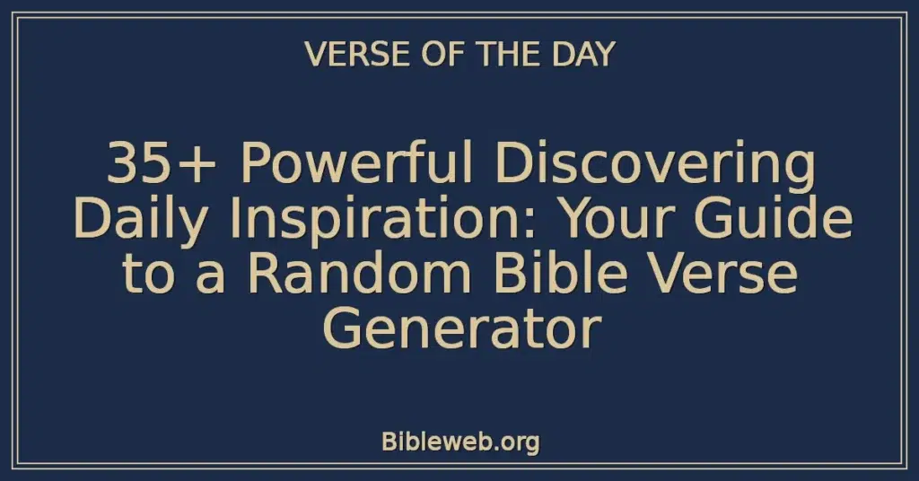 35+ Powerful Discovering Daily Inspiration: Your Guide to a Random Bible Verse Generator