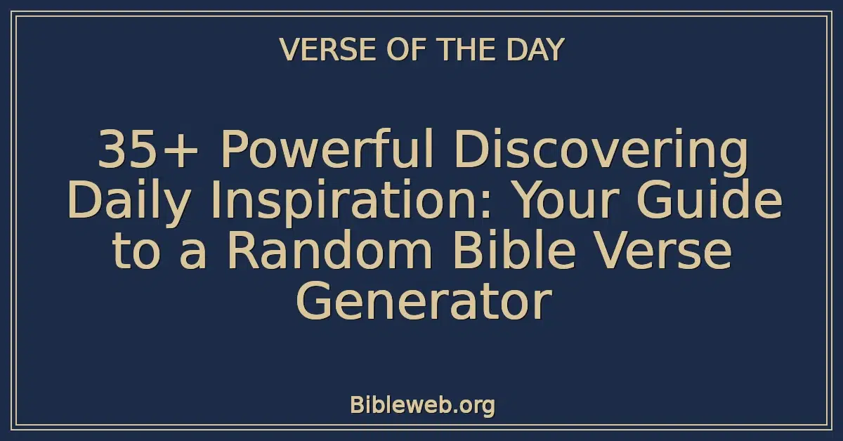 35+ Powerful Discovering Daily Inspiration: Your Guide to a Random Bible Verse Generator