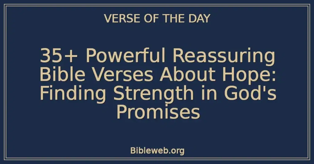 35+ Powerful Reassuring Bible Verses About Hope: Finding Strength in God's Promises