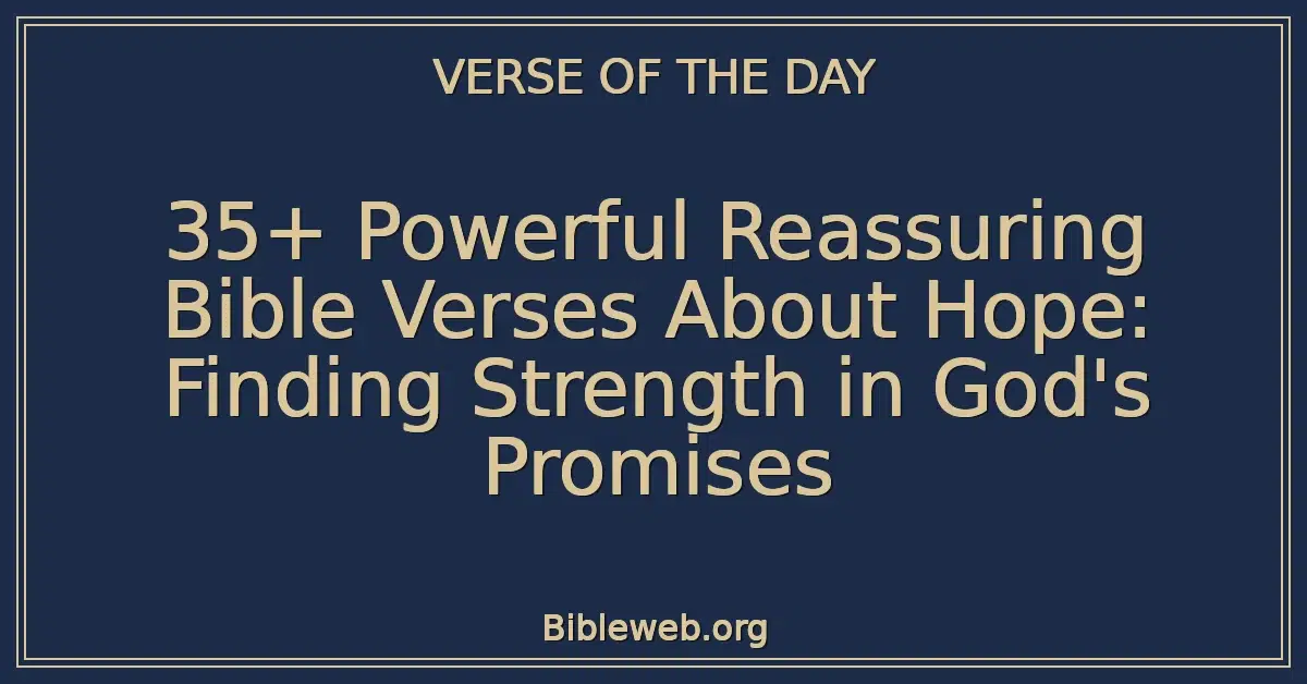35+ Powerful Reassuring Bible Verses About Hope: Finding Strength in God's Promises