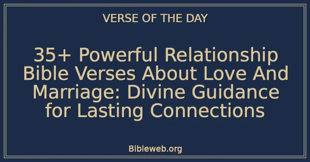 35+ Powerful Relationship Bible Verses About Love And Marriage: Divine Guidance for Lasting Connections