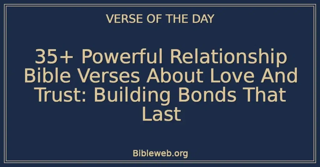 35+ Powerful Relationship Bible Verses About Love And Trust: Building Bonds That Last