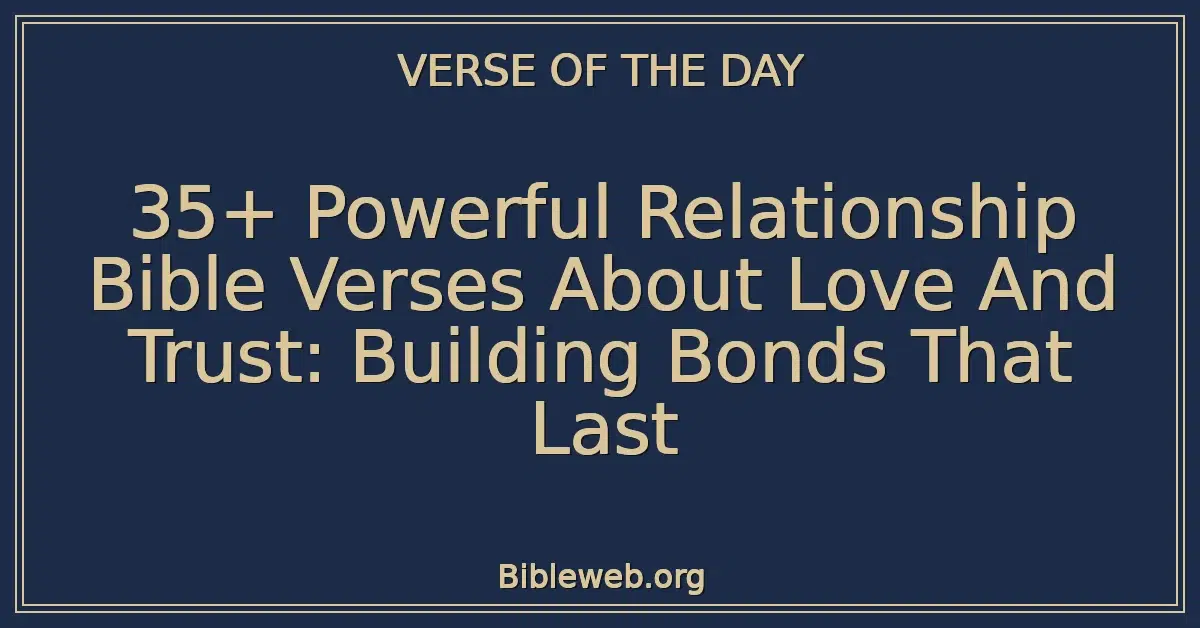 35+ Powerful Relationship Bible Verses About Love And Trust: Building Bonds That Last