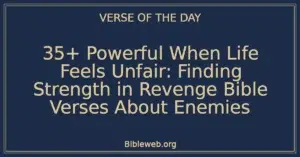 35+ Powerful When Life Feels Unfair: Finding Strength in Revenge Bible Verses About Enemies