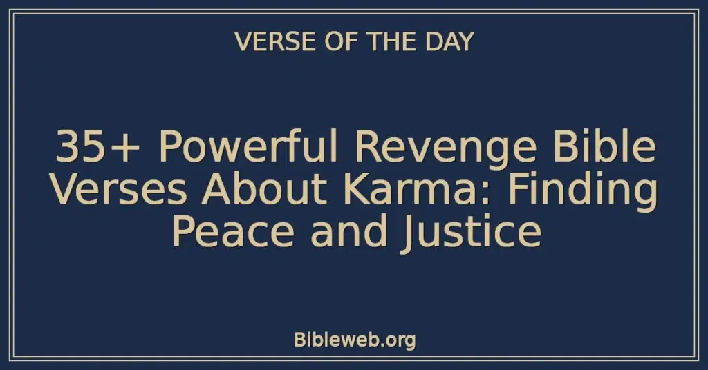 35+ Powerful Revenge Bible Verses About Karma: Finding Peace and Justice