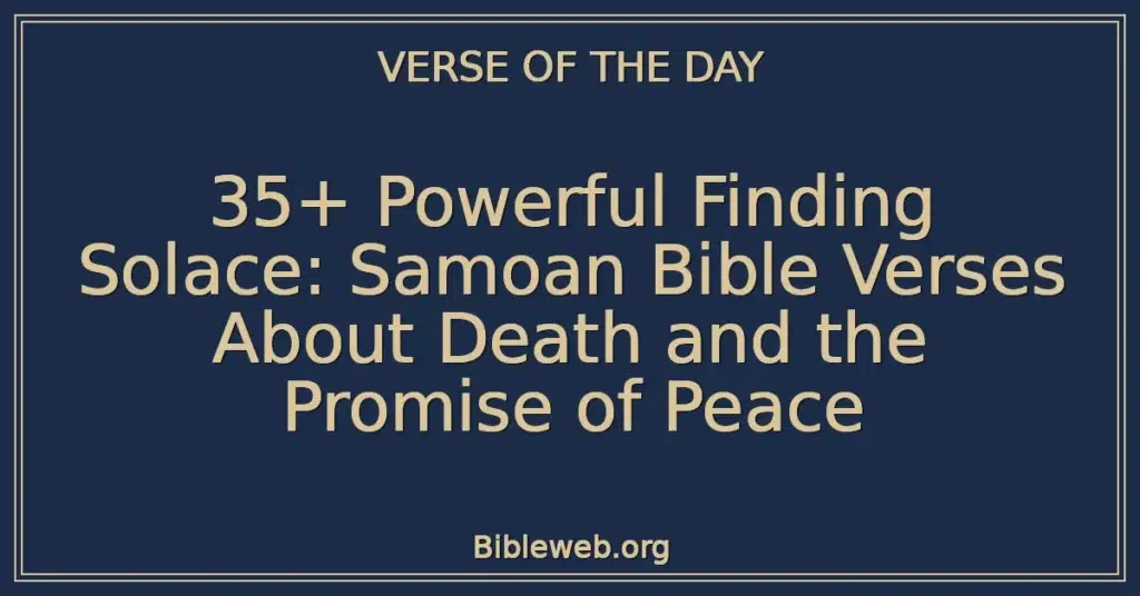 35+ Powerful Finding Solace: Samoan Bible Verses About Death and the Promise of Peace