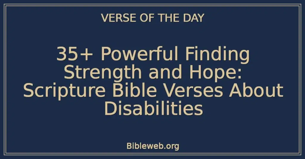 35+ Powerful Finding Strength and Hope: Scripture Bible Verses About Disabilities