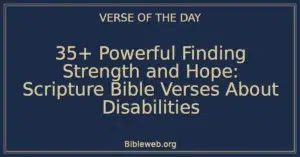 35+ Powerful Finding Strength and Hope: Scripture Bible Verses About Disabilities