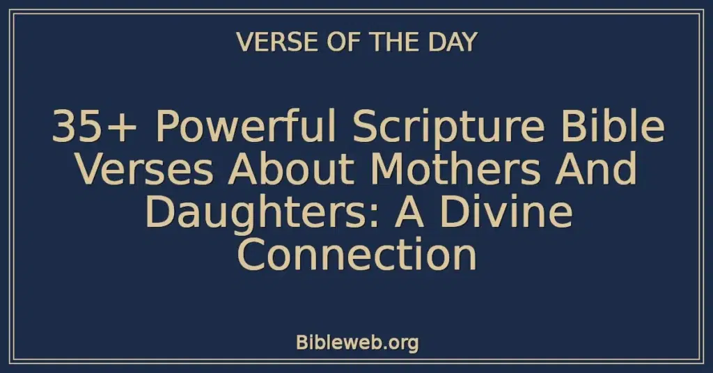35+ Powerful Scripture Bible Verses About Mothers And Daughters: A Divine Connection