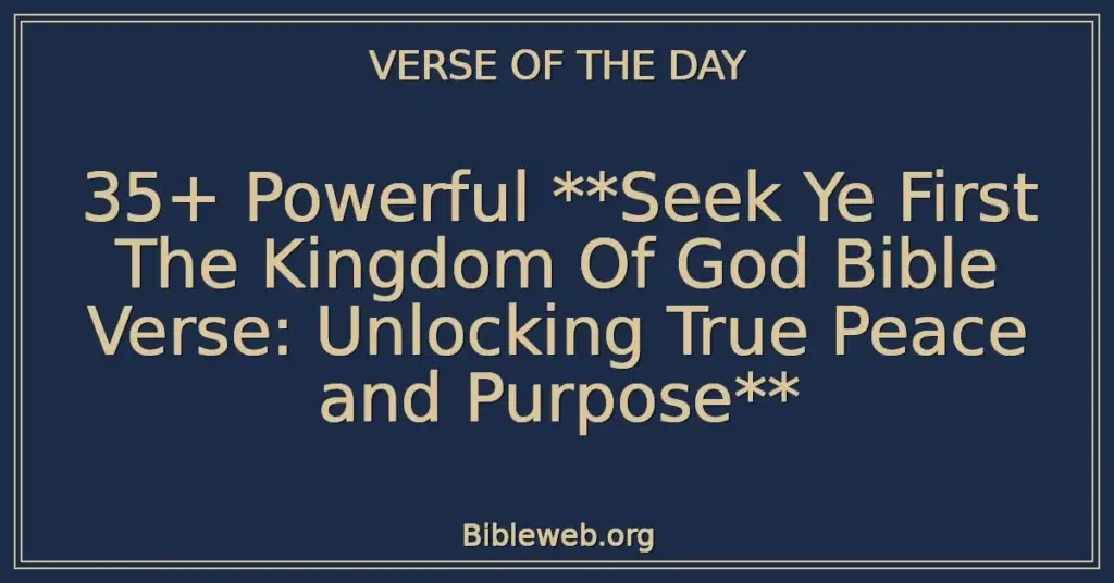 35+ Powerful Seek Ye First The Kingdom Of God Bible Verse: Unlocking True Peace and Purpose