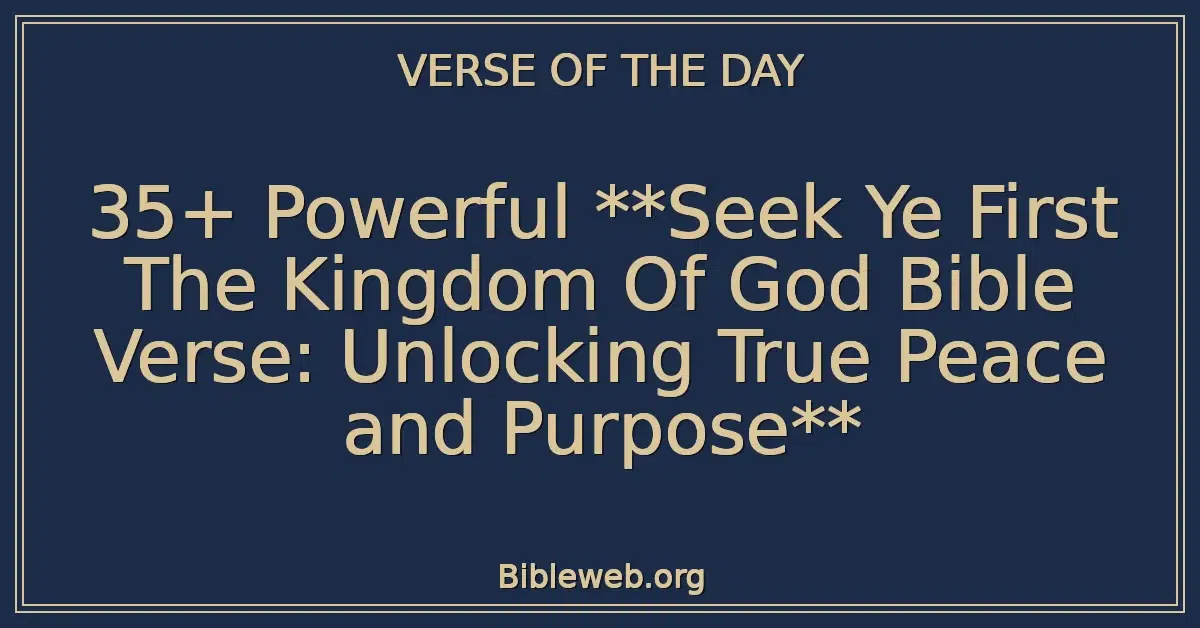 35+ Powerful Seek Ye First The Kingdom Of God Bible Verse: Unlocking True Peace and Purpose