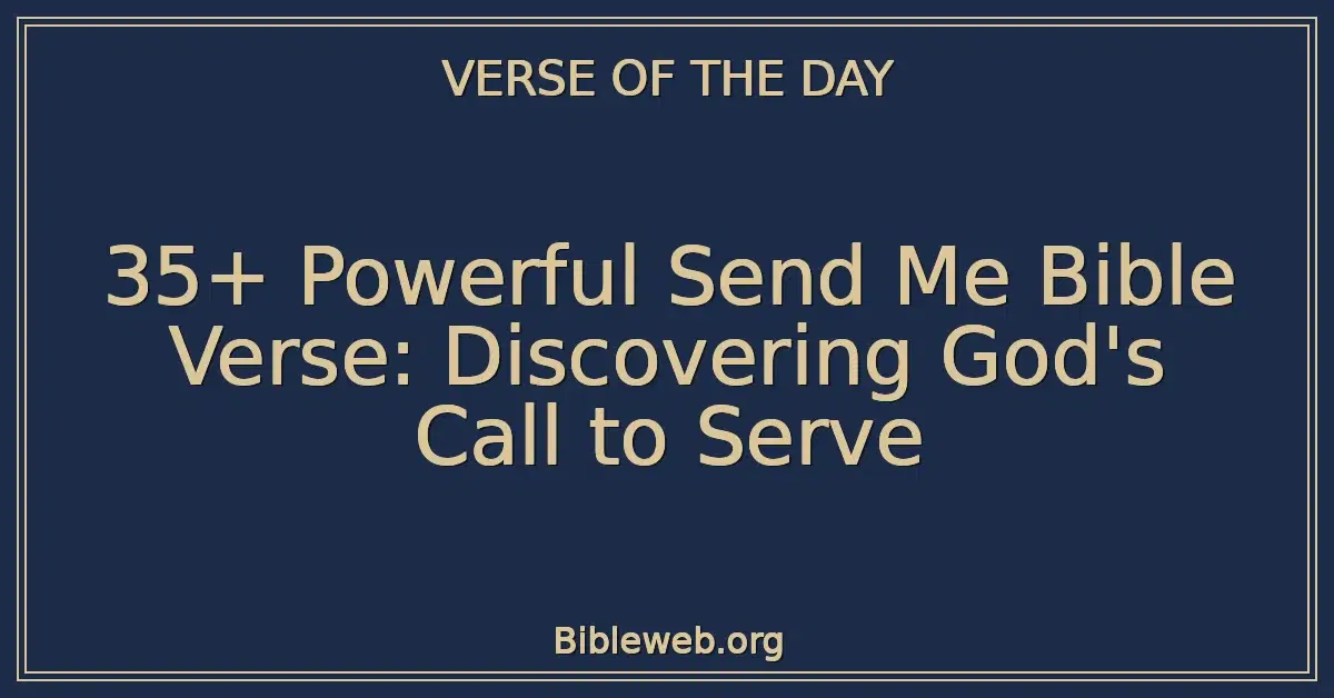 35+ Powerful Send Me Bible Verse: Discovering God's Call to Serve