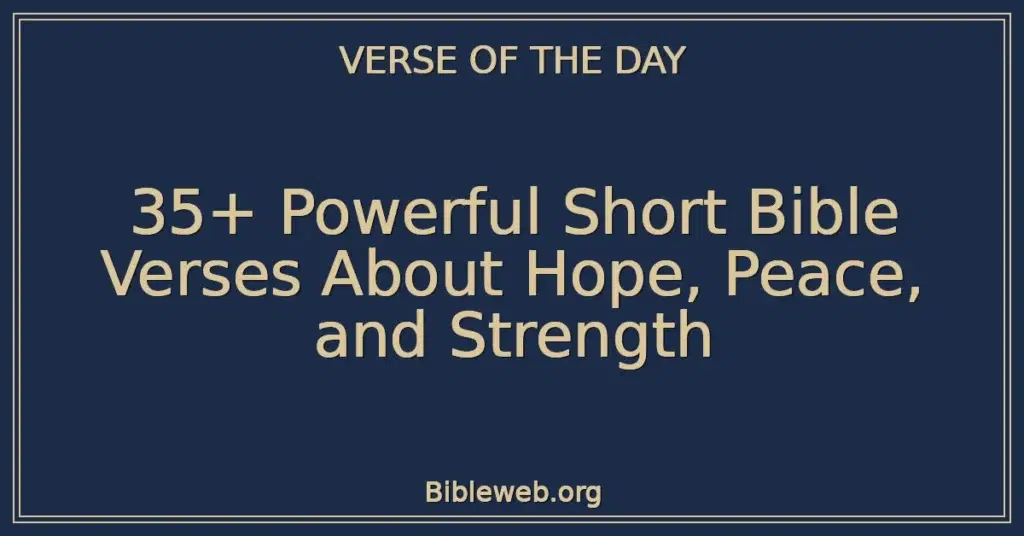35+ Powerful Short Bible Verses About Hope, Peace, and Strength