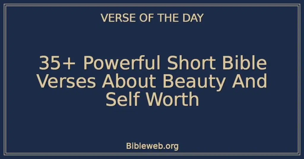 35+ Powerful Short Bible Verses About Beauty And Self Worth