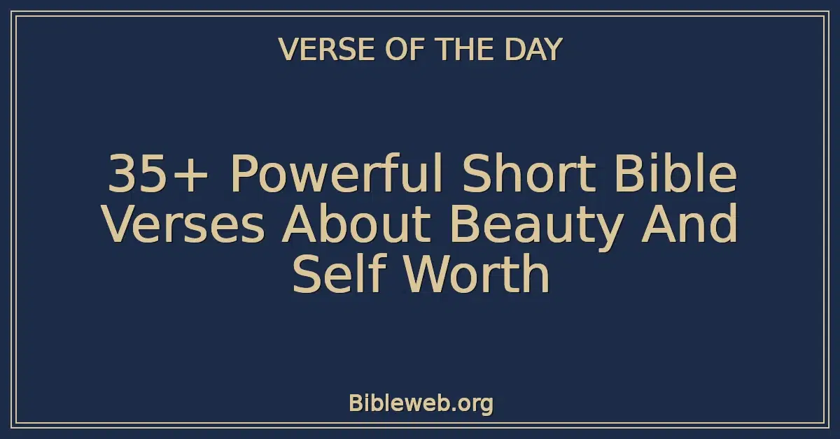 35+ Powerful Short Bible Verses About Beauty And Self Worth