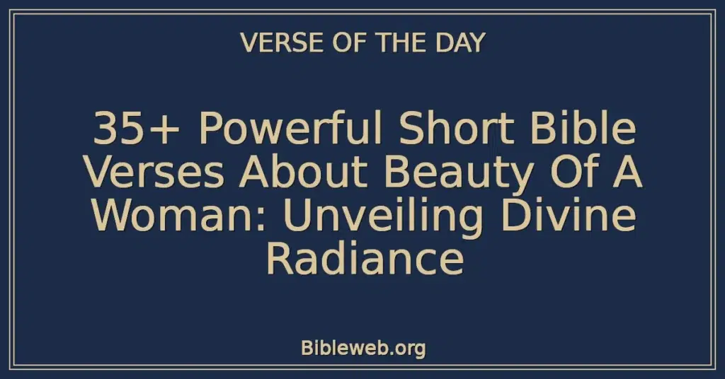 35+ Powerful Short Bible Verses About Beauty Of A Woman: Unveiling Divine Radiance