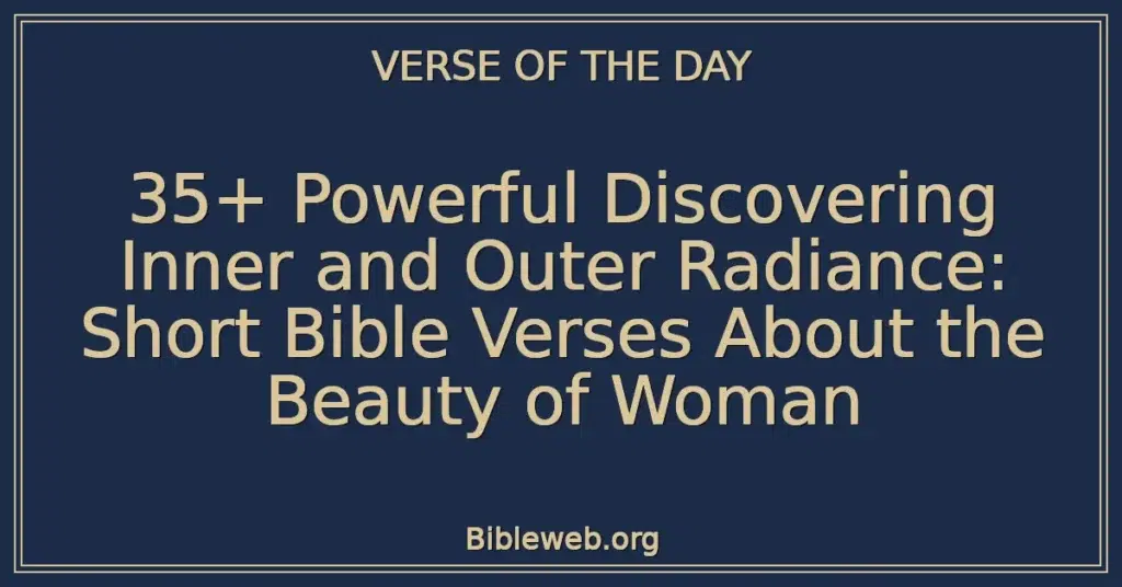 35+ Powerful Discovering Inner and Outer Radiance: Short Bible Verses About the Beauty of Woman